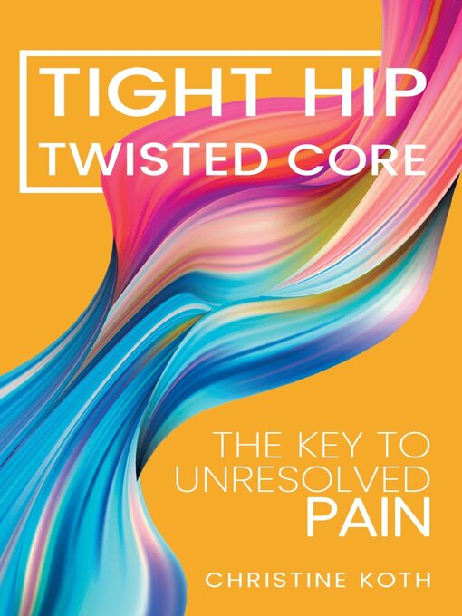 Title details for Tight Hip Twisted Core by Christine Koth - Available